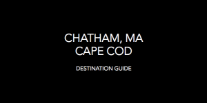 Chatham, MA (Cape Cod)<h2> Destination Guide<h2>