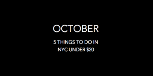 October: 5 Things To Do in NYC Under $20