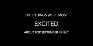 The 6 Things We're Most Excited About for September in NYC