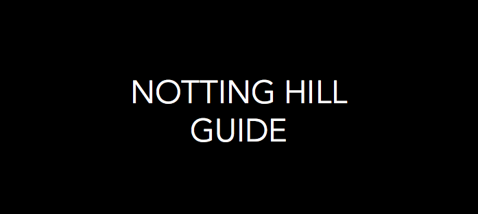 Notting Hill Guide: The Best of London's Most Charming Neighborhood