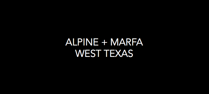 Alpine + Marfa<h2> A West Texas Destination Guide<h2>