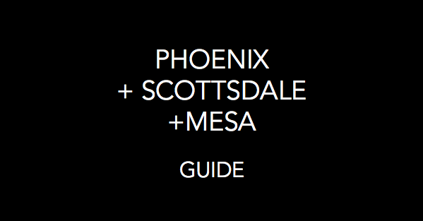 Destination Guide: Phoenix, Scottsdale, + Mesa