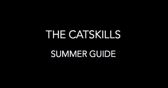 Summer Destination Guide:<h2> The Catskills, NY<h2>