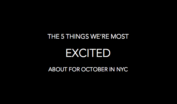 The 5 Things We're Most Excited About For October in NYC