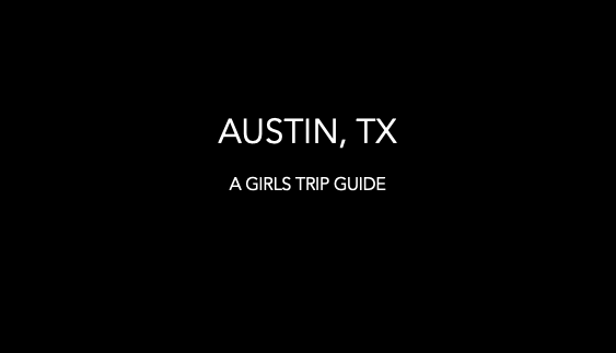 A Girls Trip Guide To Austin, Texas